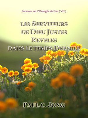 cover image of Sermons sur l'Evangile de Luc ( VII )--LES SERVITEURS DE DIEU JUSTES REVELES DANS LE TEMPS DERNIER